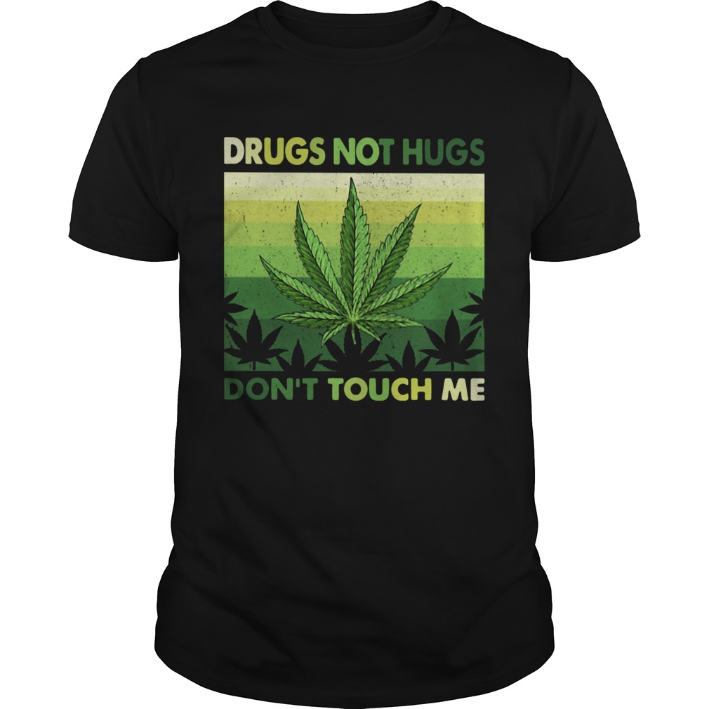 Drugs Not Hugs Dont Touch Me shirt