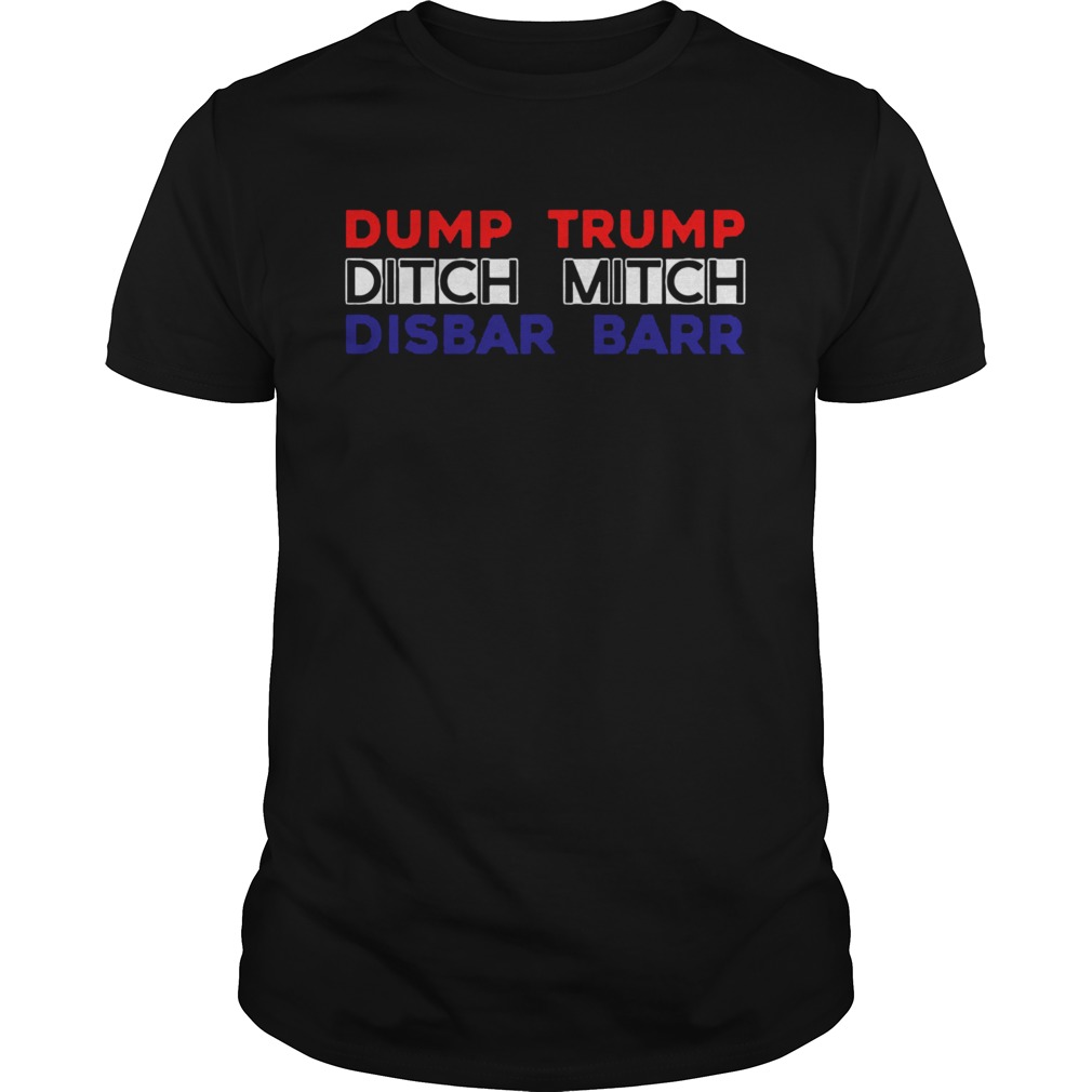 Dump Trump Ditch Mitch Disbar Barr shirt