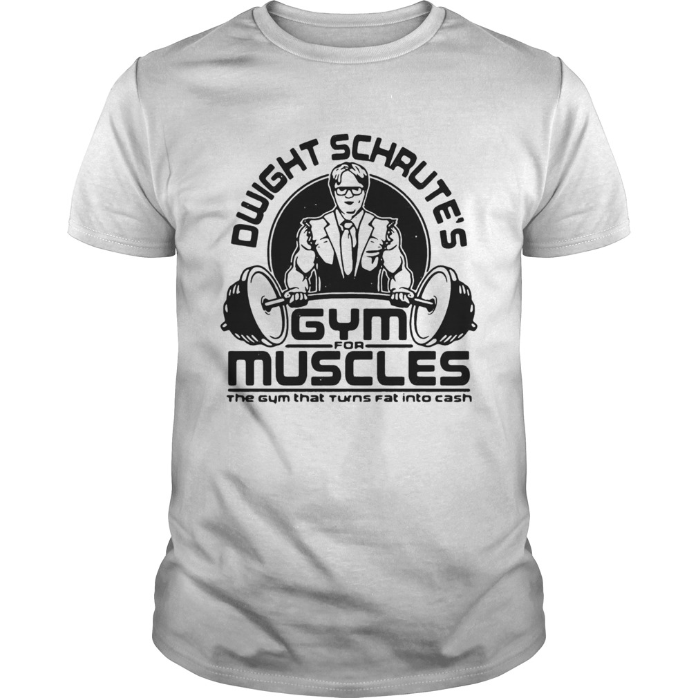 Dwight Schrutes Gym Muscles The Gym That Turns Fat Into Cash shirt