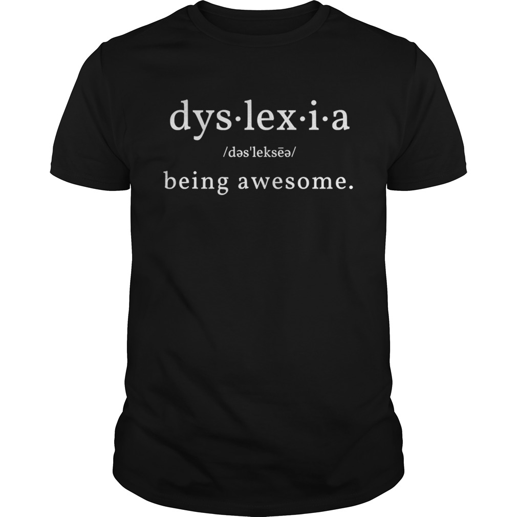 Dyslexia Is Being Awesome Definition shirt