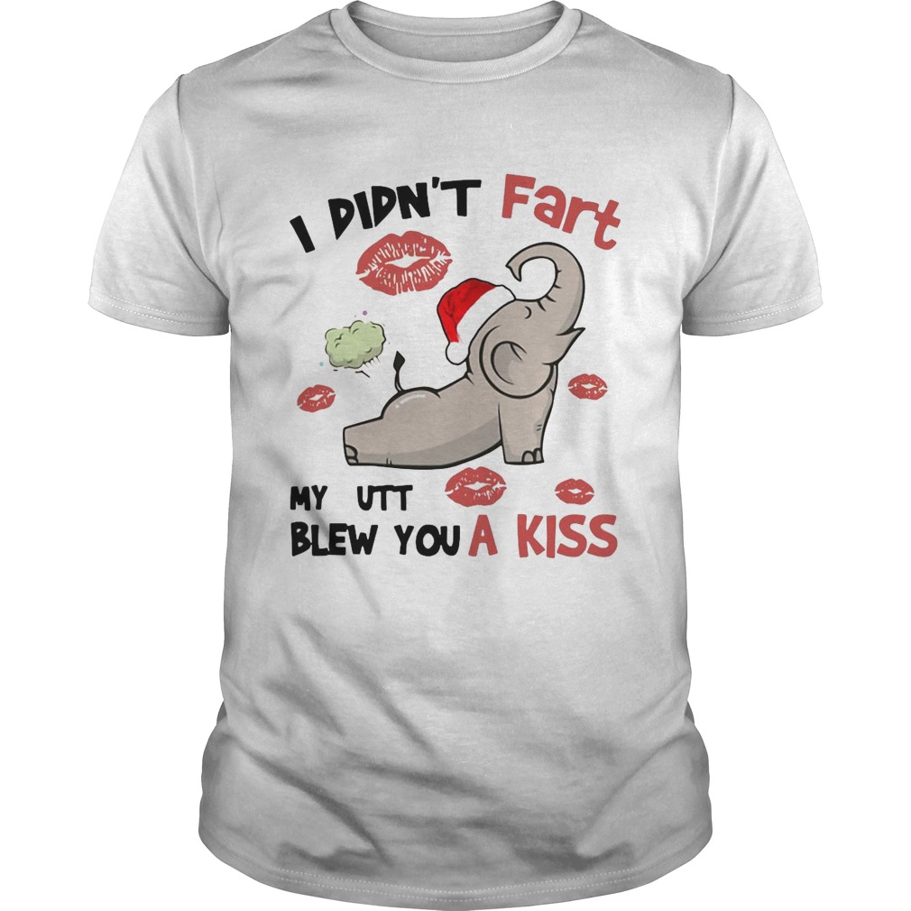 Elephant I Didnt Fart My Butt Blew You A Kiss shirt