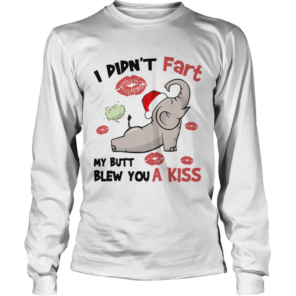 Elephant I Didnt Fart My Butt Blew You A Kiss  Long Sleeve