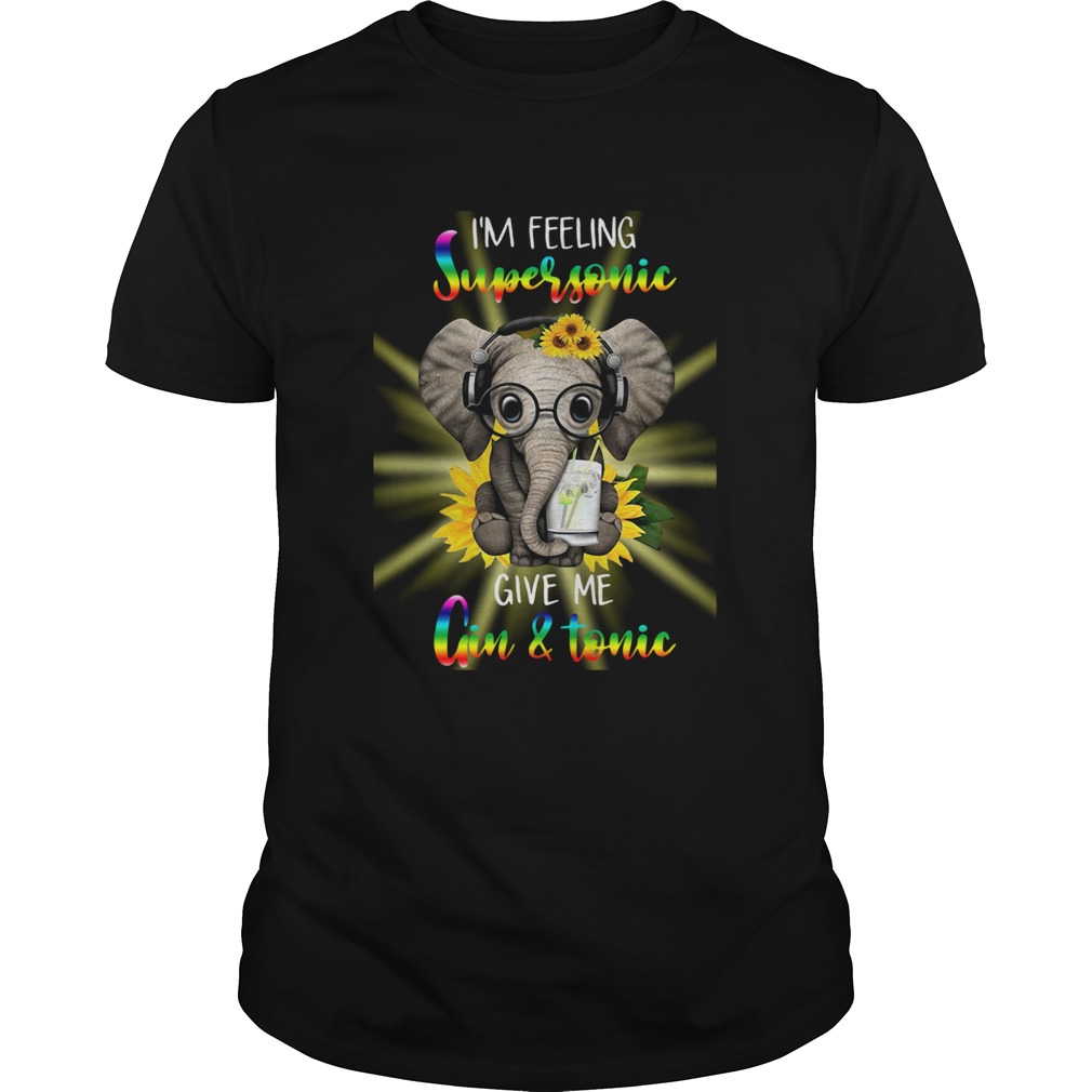 Elephants Sunflower Im Feeling Supersonic Give Me Gin And Tonic shirt