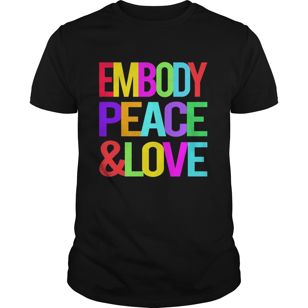 Embody Peace And Love  Unisex