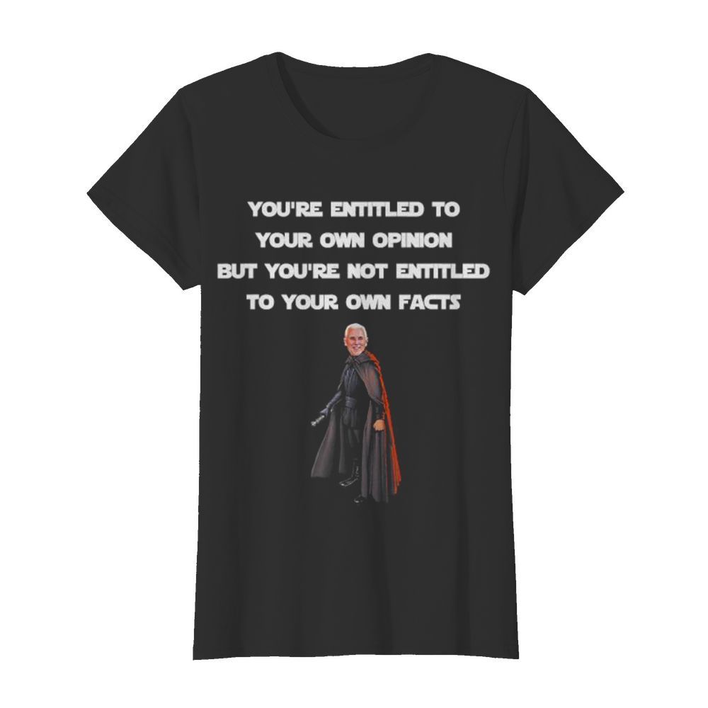 Entitled To Your Own Opinion, Not Facts Mike Pence Quote  Classic Women's T-shirt