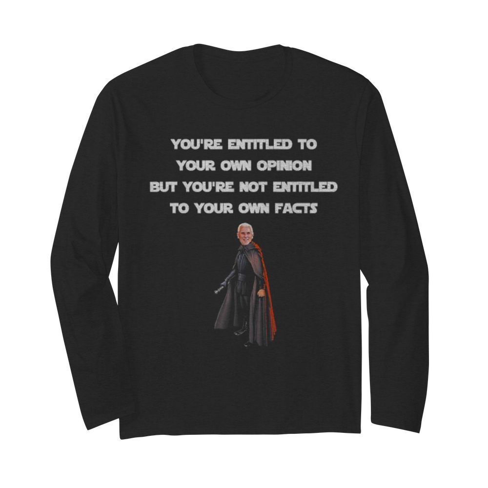 Entitled To Your Own Opinion, Not Facts Mike Pence Quote  Long Sleeved T-shirt 