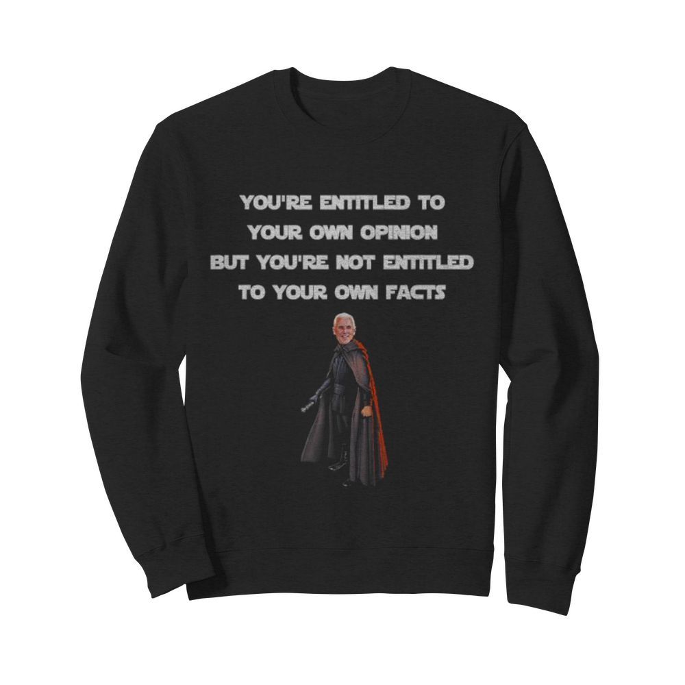 Entitled To Your Own Opinion, Not Facts Mike Pence Quote  Unisex Sweatshirt