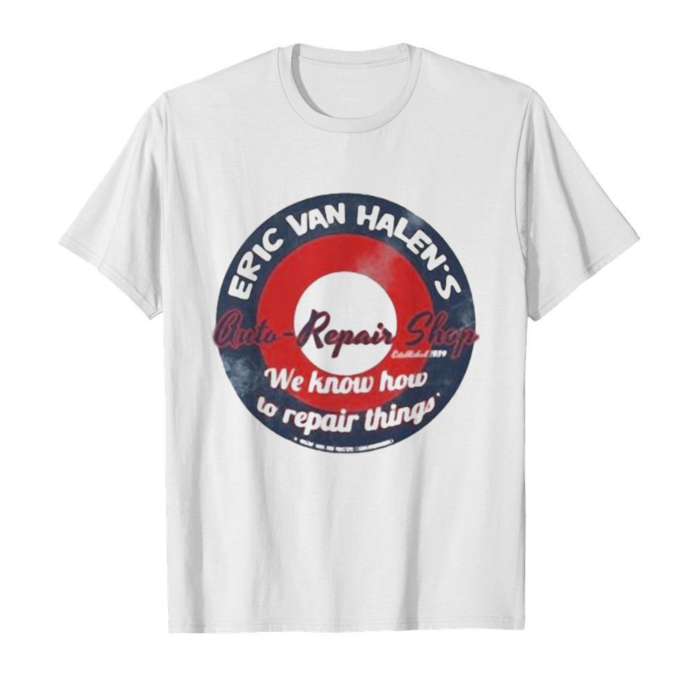 Eric van halen’s cuti-repair shop we know how to repair things shirt