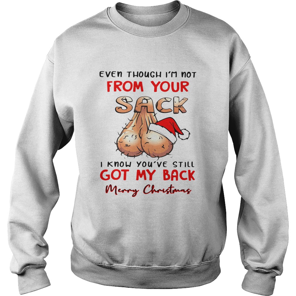 Even Though Im Not From Your Sack I Know Youve Still Got My Back Merry Christmas  Sweatshirt