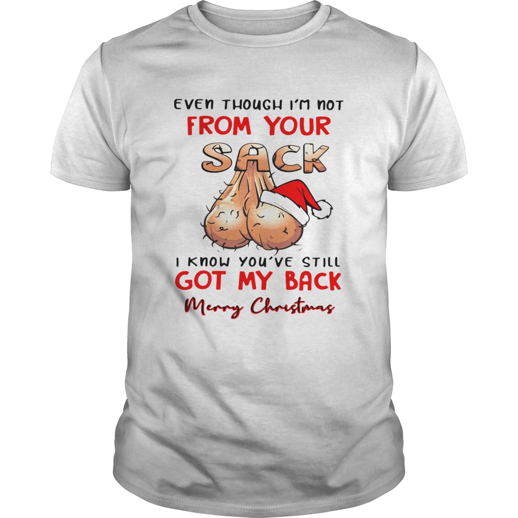 Even Though Im Not From Your Sack I Know Youve Still Got My Back Merry Christmas  Unisex