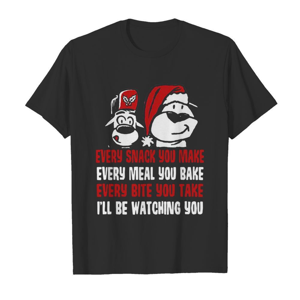 Every Snack You Make Every Meal You Bake Every Bite You Take I'll Be Watching You shirt