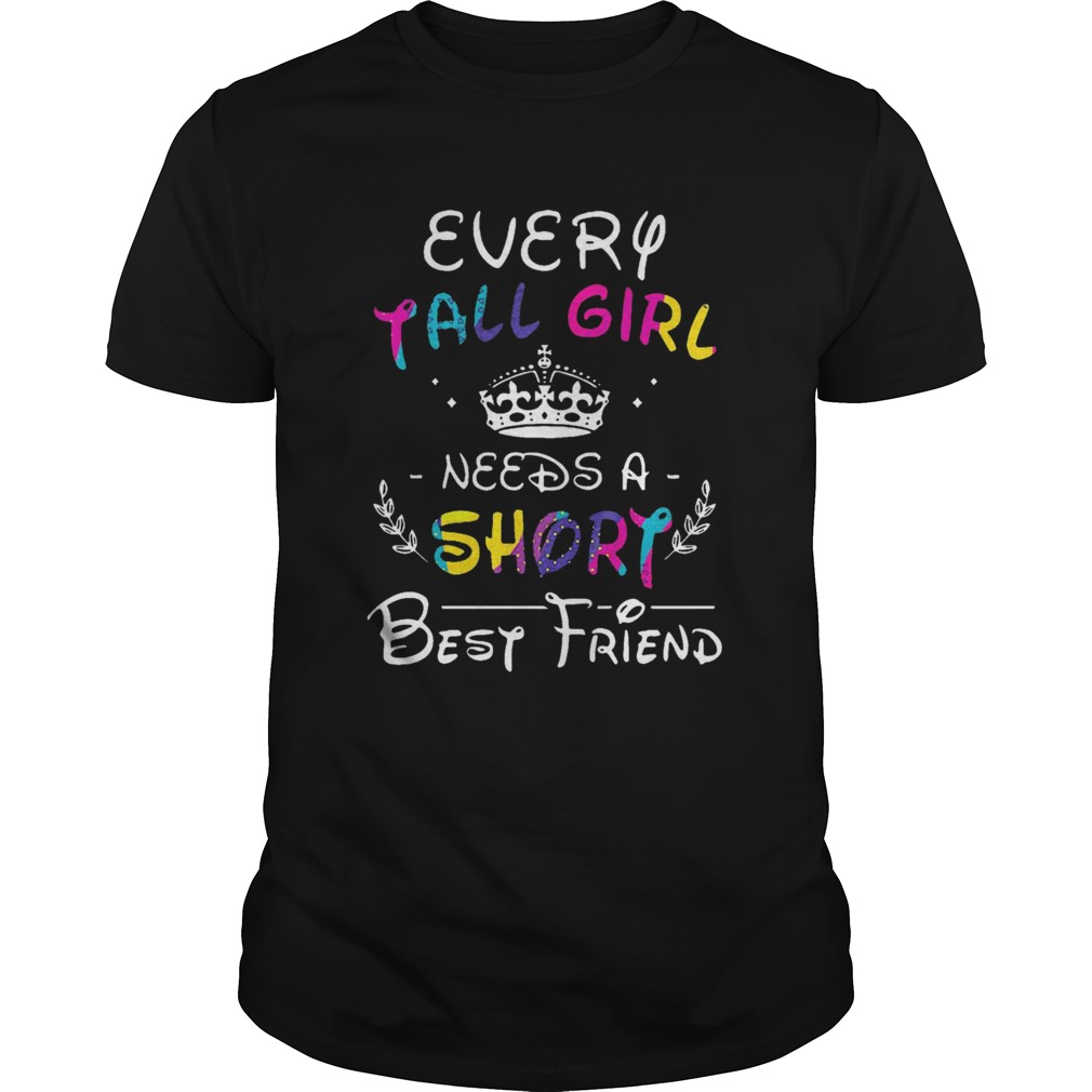 Every Tall Girl Needs A Short Best Friend shirt