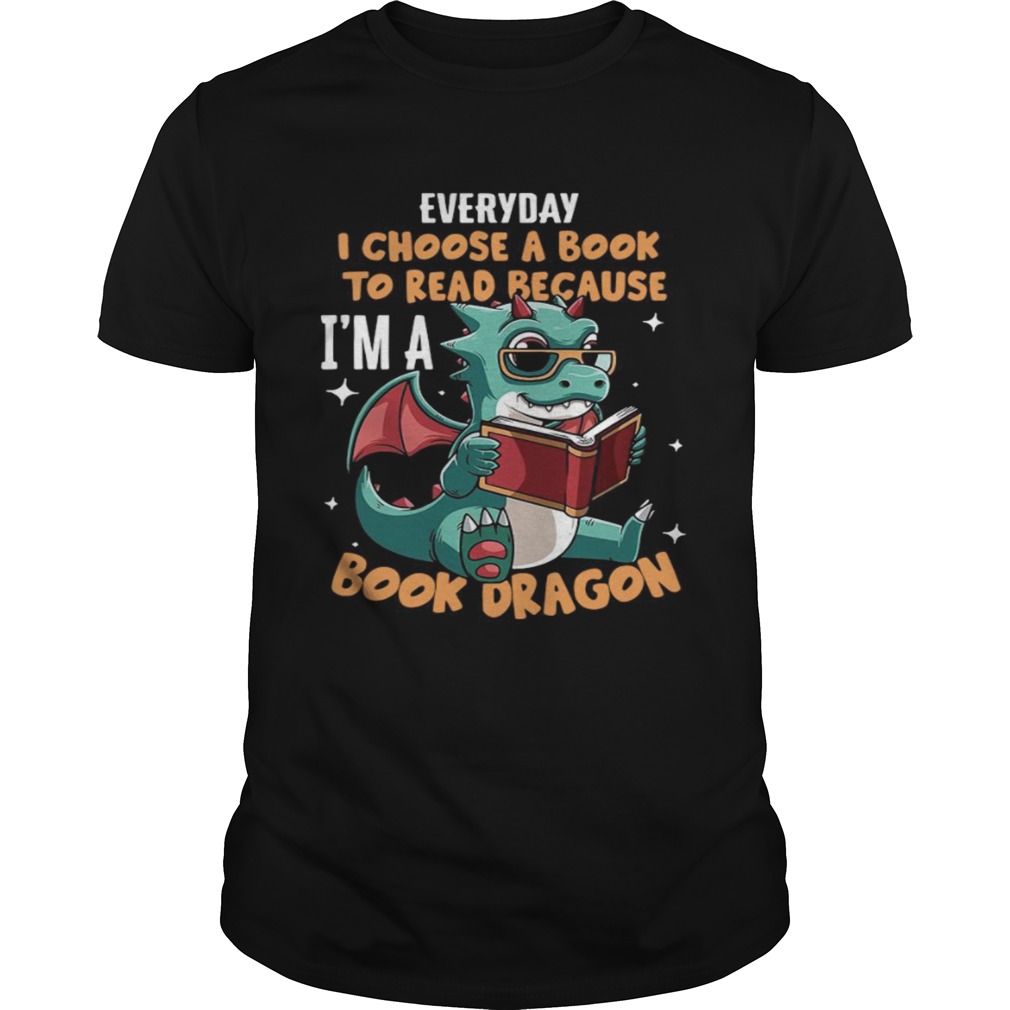 Everyday I Choose Book To Read Because Im A Book Dragon shirt