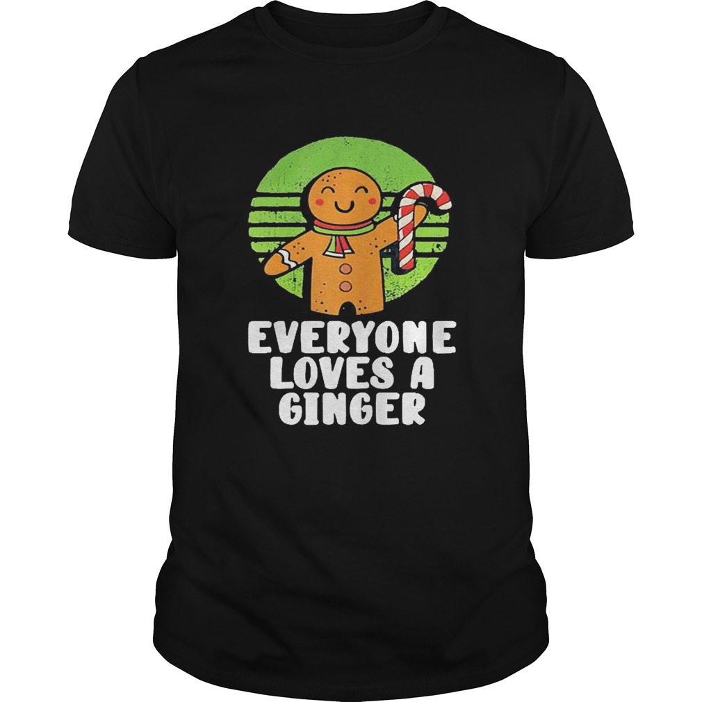 Everyone Loves A Ginger Christmas Gingerbread Man Cookie shirt