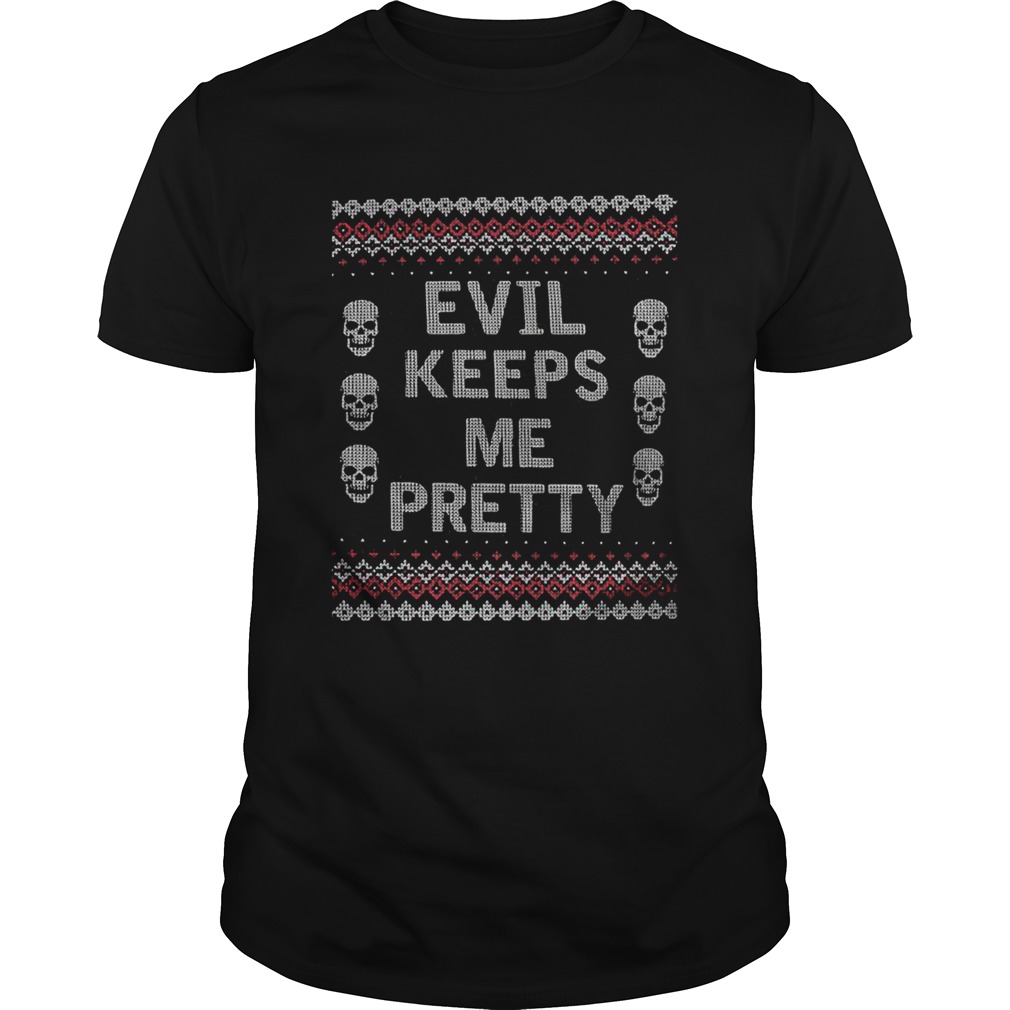 Evil Keeps Me Pretty Ugly Christmas shirt