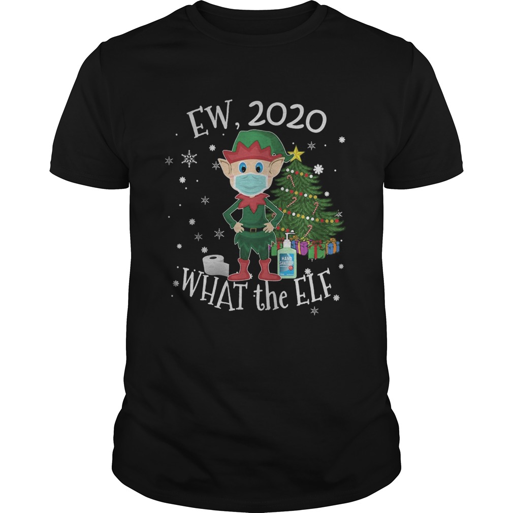 Ew 2020 What The Elf Wear Mask Xmas shirt