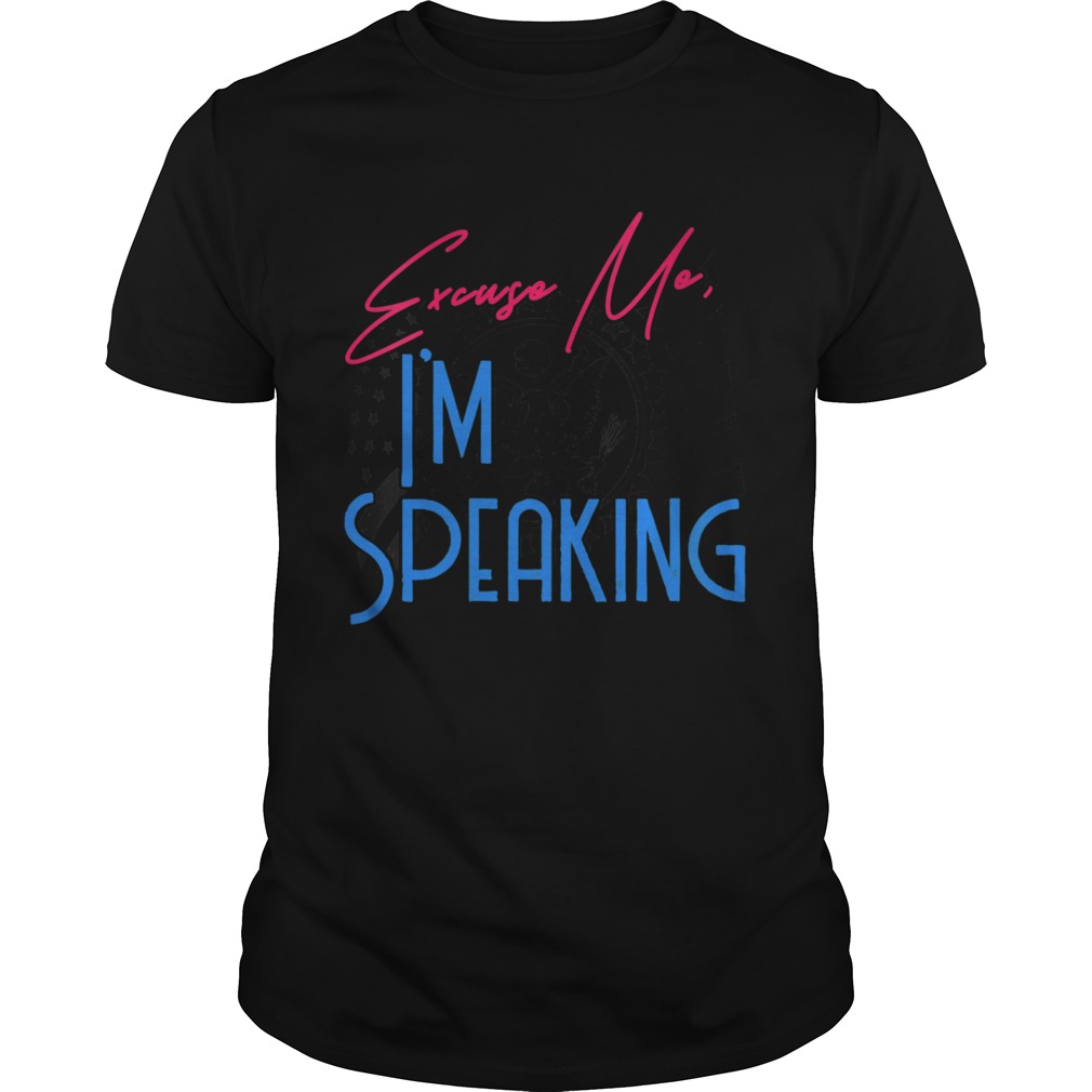 Excuse Me Im Speaking Vice President Political Quote shirt