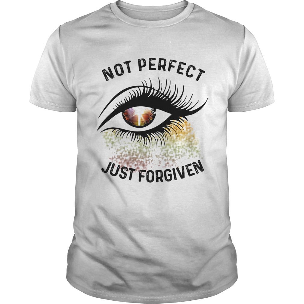 Eyes not perfect just forgiven shirt