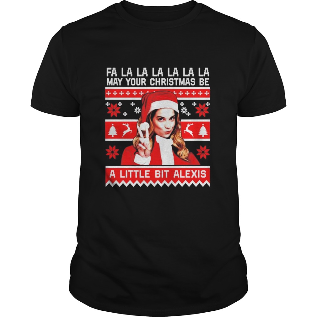 Fa la la la may your christmas be a little bit Alexis shirt