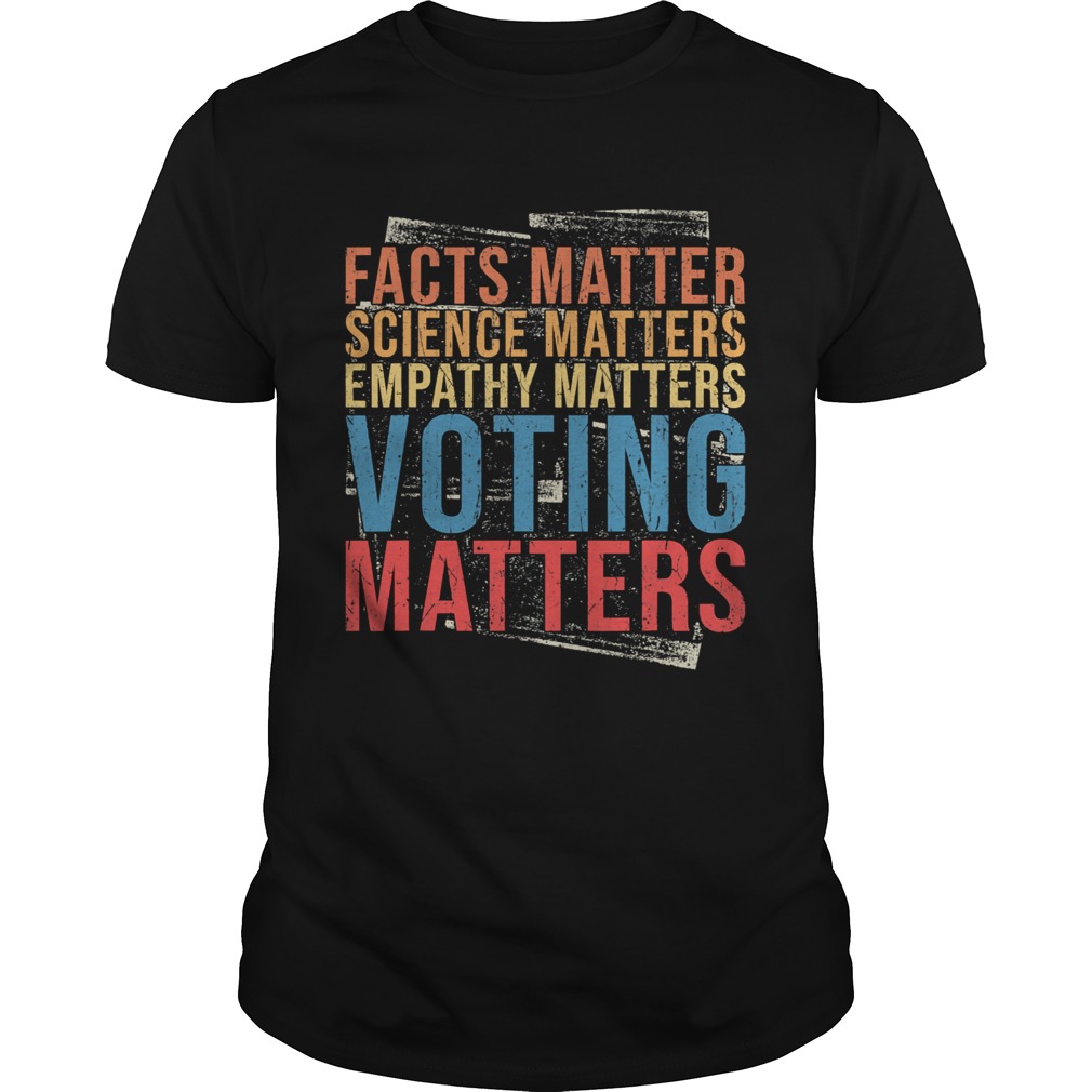 Facts Matter Science Matters Empathy Matters Voting Matters Vintage shirt