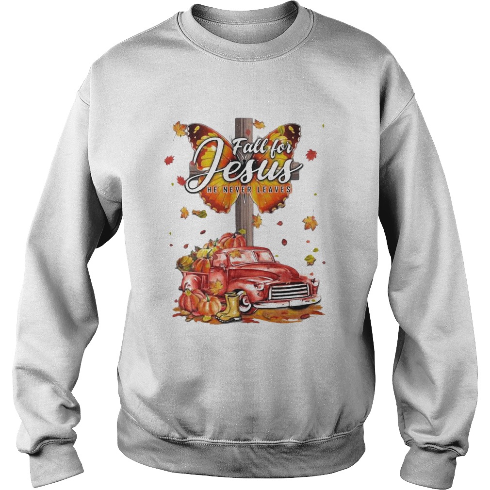 Fall For Jesus He Never Leaves Wonderful Fall  Sweatshirt