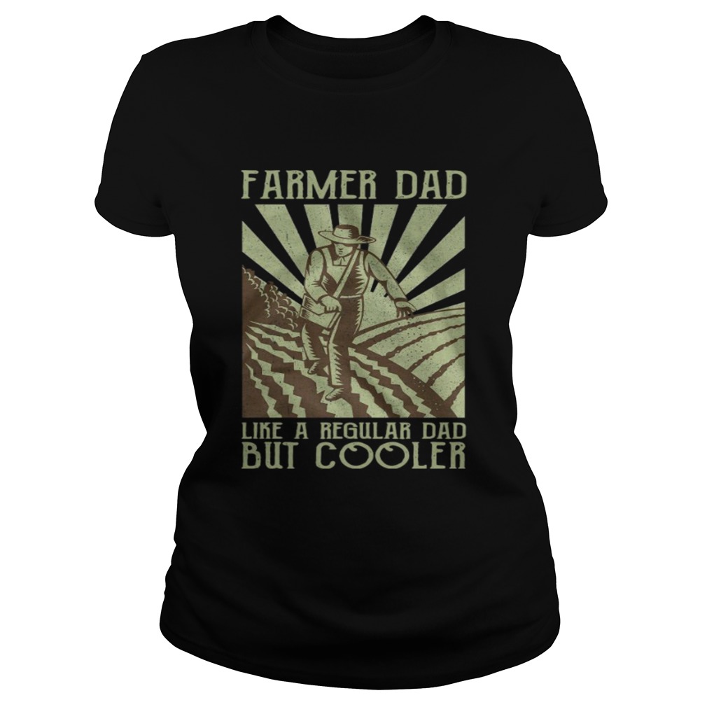 Farmer Dad Like A Regular Dad But Cooler  Classic Ladies