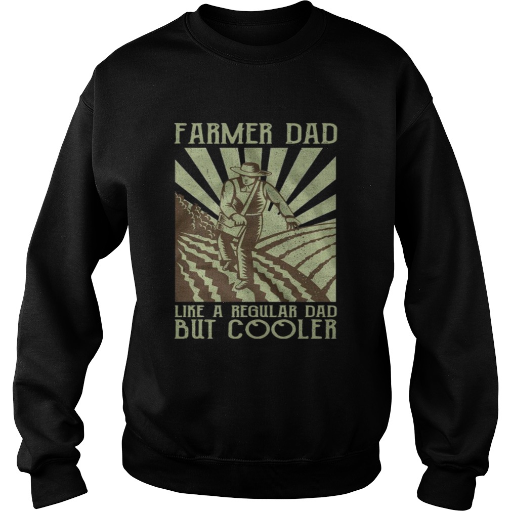 Farmer Dad Like A Regular Dad But Cooler  Sweatshirt