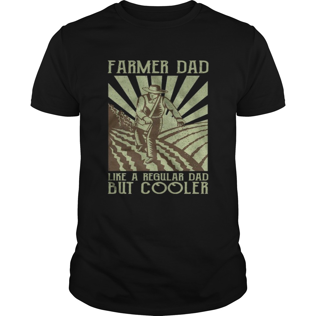 Farmer Dad Like A Regular Dad But Cooler  Unisex