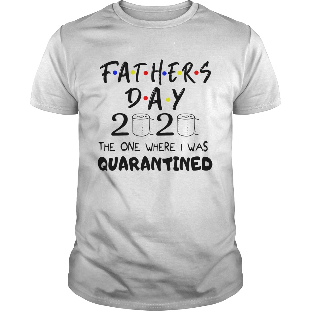 Fathers Day 2020 The One Where I Was Quarantined shirt