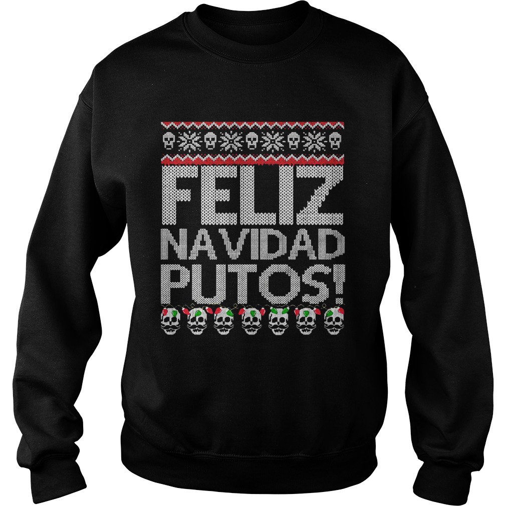 Feliz Navidad Putos Chingon  Sweatshirt