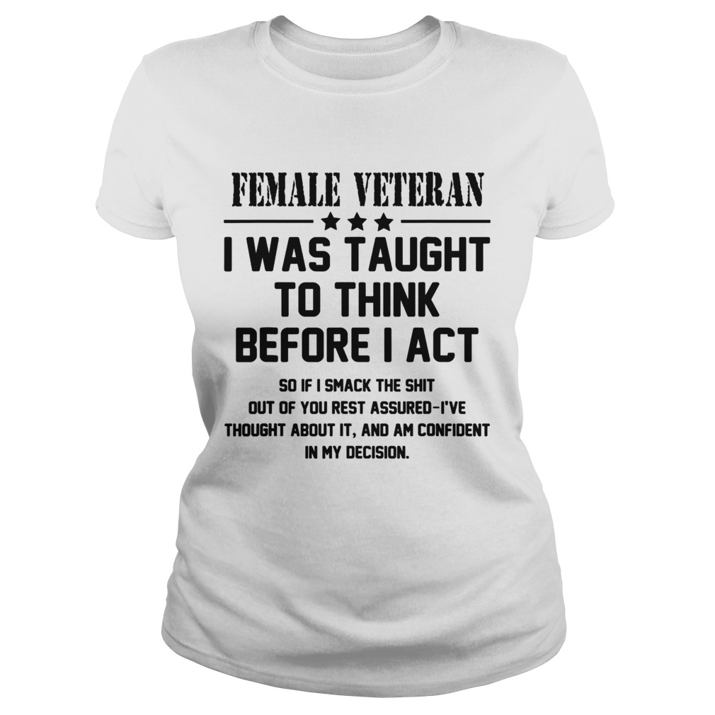 Female Veteran I Was Taught To Think Before I Act  Classic Ladies