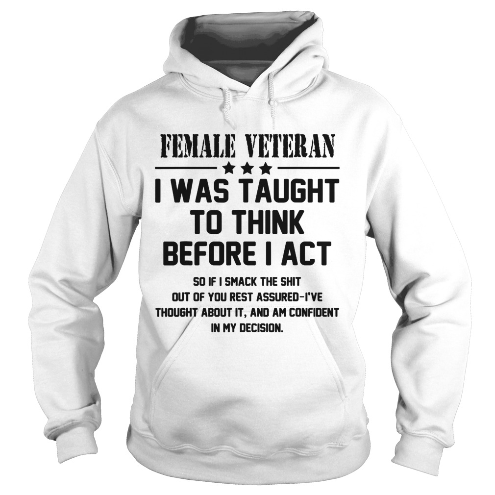 Female Veteran I Was Taught To Think Before I Act  Hoodie