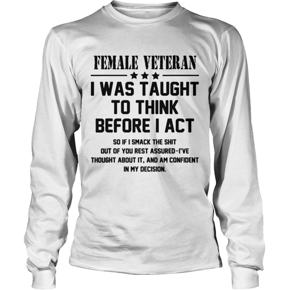 Female Veteran I Was Taught To Think Before I Act  Long Sleeve