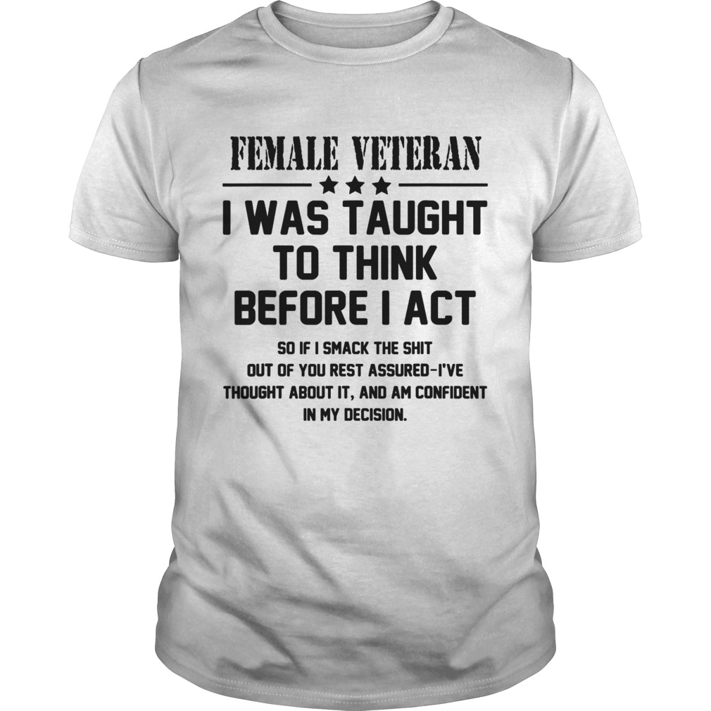 Female Veteran I Was Taught To Think Before I Act shirt