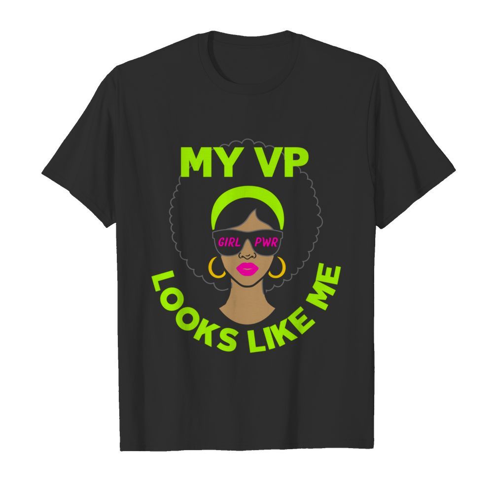 Female Vice President My VP Looks Like Me shirt