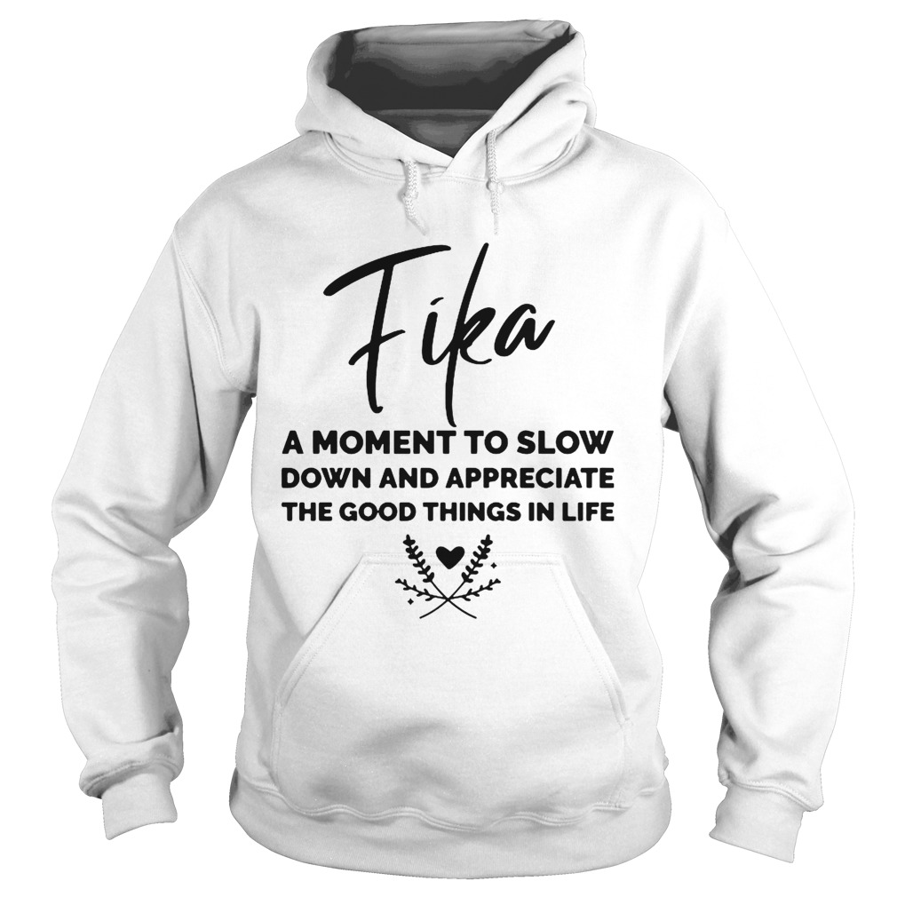 Fika A Moment To Slow Down And Appreciate The Good Things In Life  Hoodie