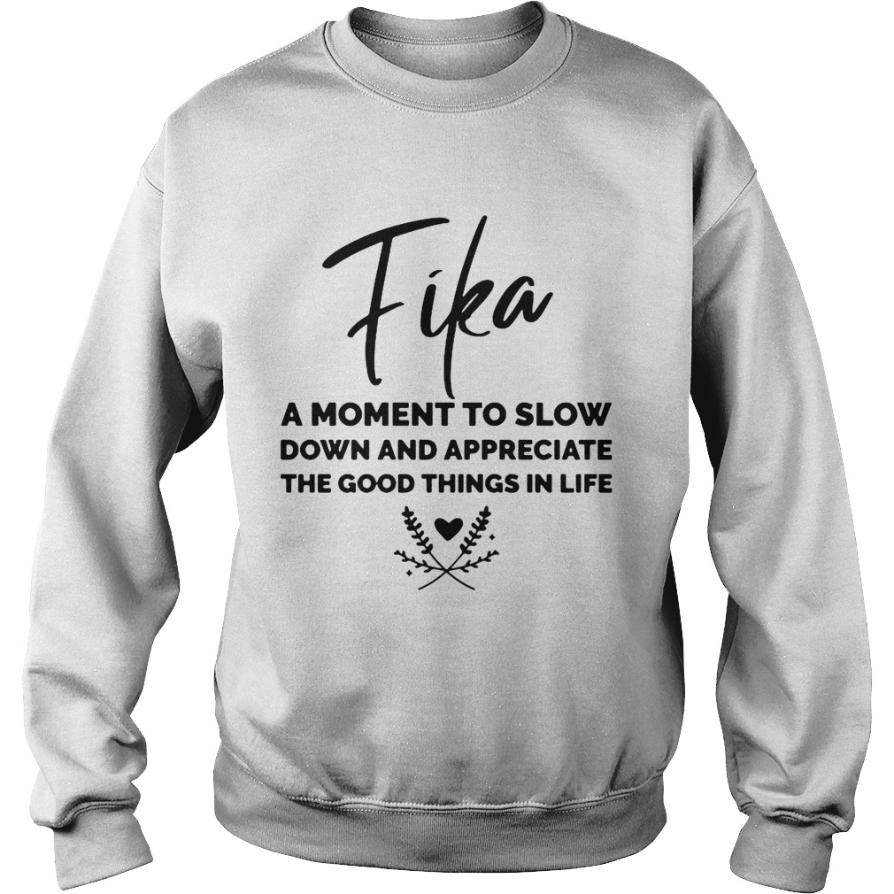 Fika A Moment To Slow Down And Appreciate The Good Things In Life  Sweatshirt