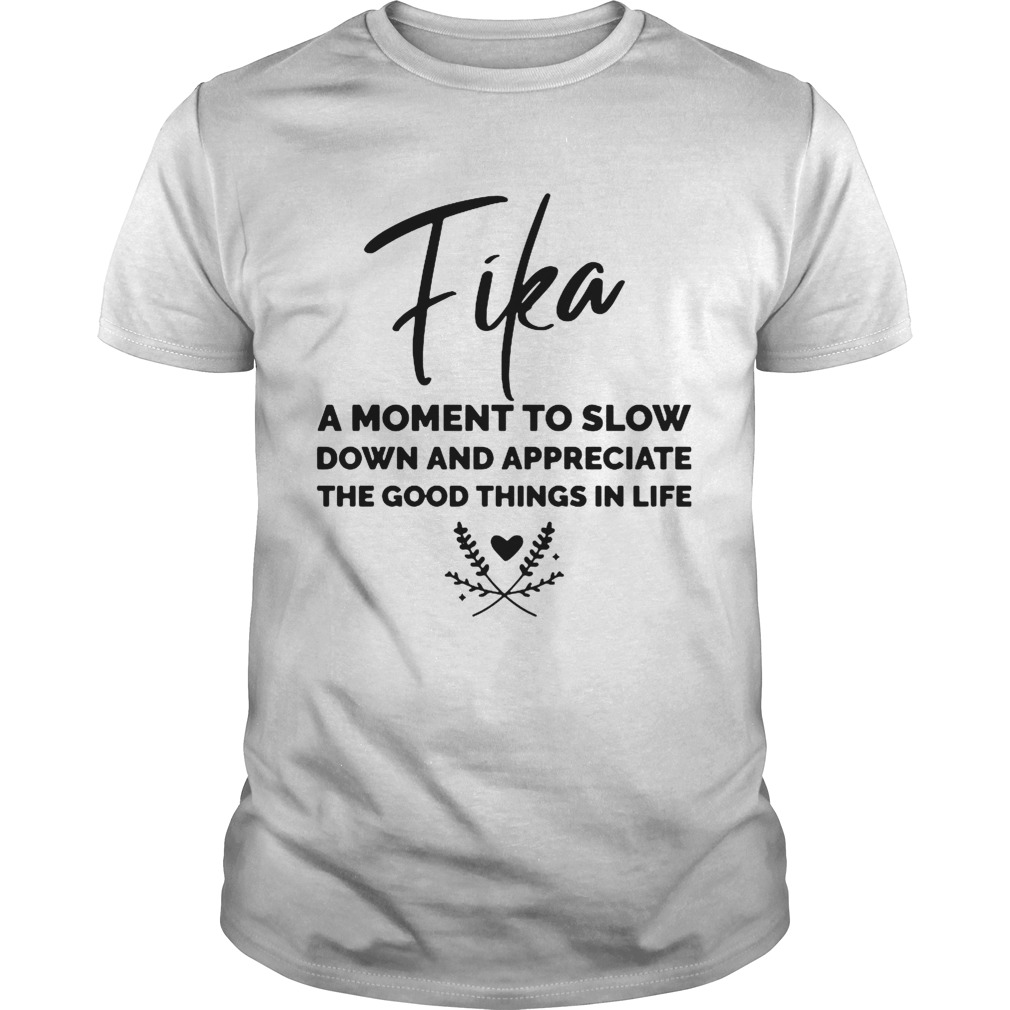 Fika A Moment To Slow Down And Appreciate The Good Things In Life  Unisex