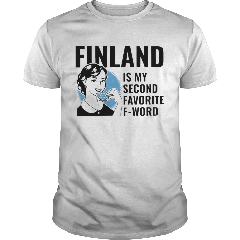 Finland is My second favorite F Word shirt