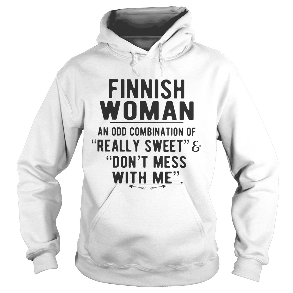 Finnish Woman An Odd Combination Of Really Sweet Dont Mess With Me  Hoodie