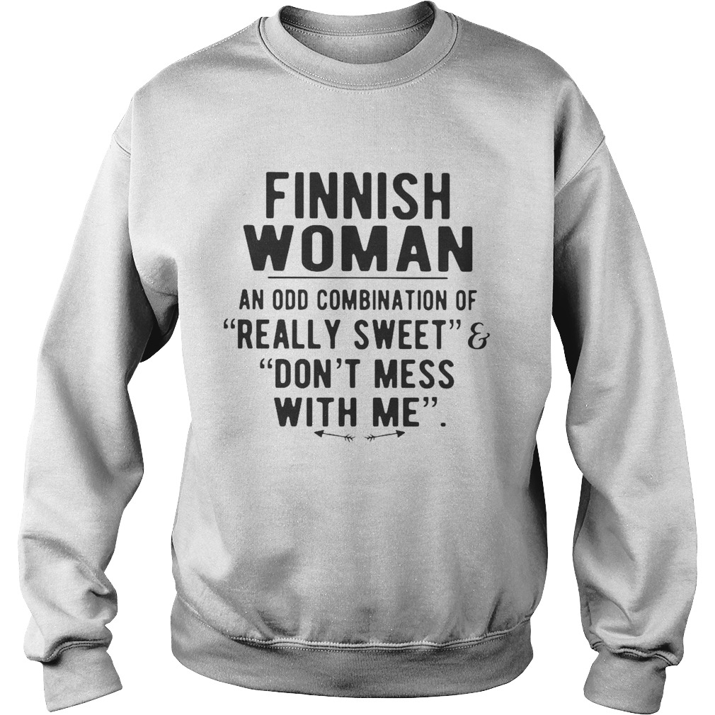 Finnish Woman An Odd Combination Of Really Sweet Dont Mess With Me  Sweatshirt