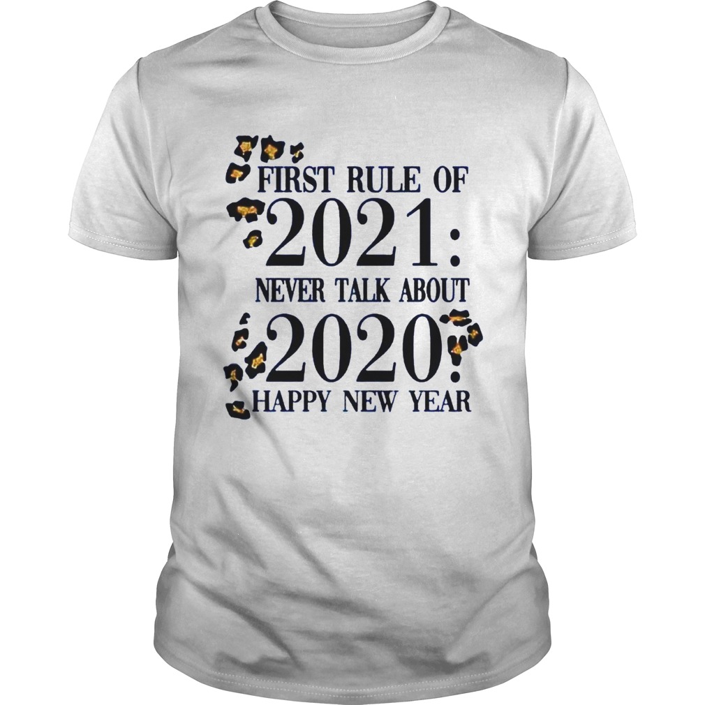 First rule of 2021 never talk about 2020 happy new year shirt