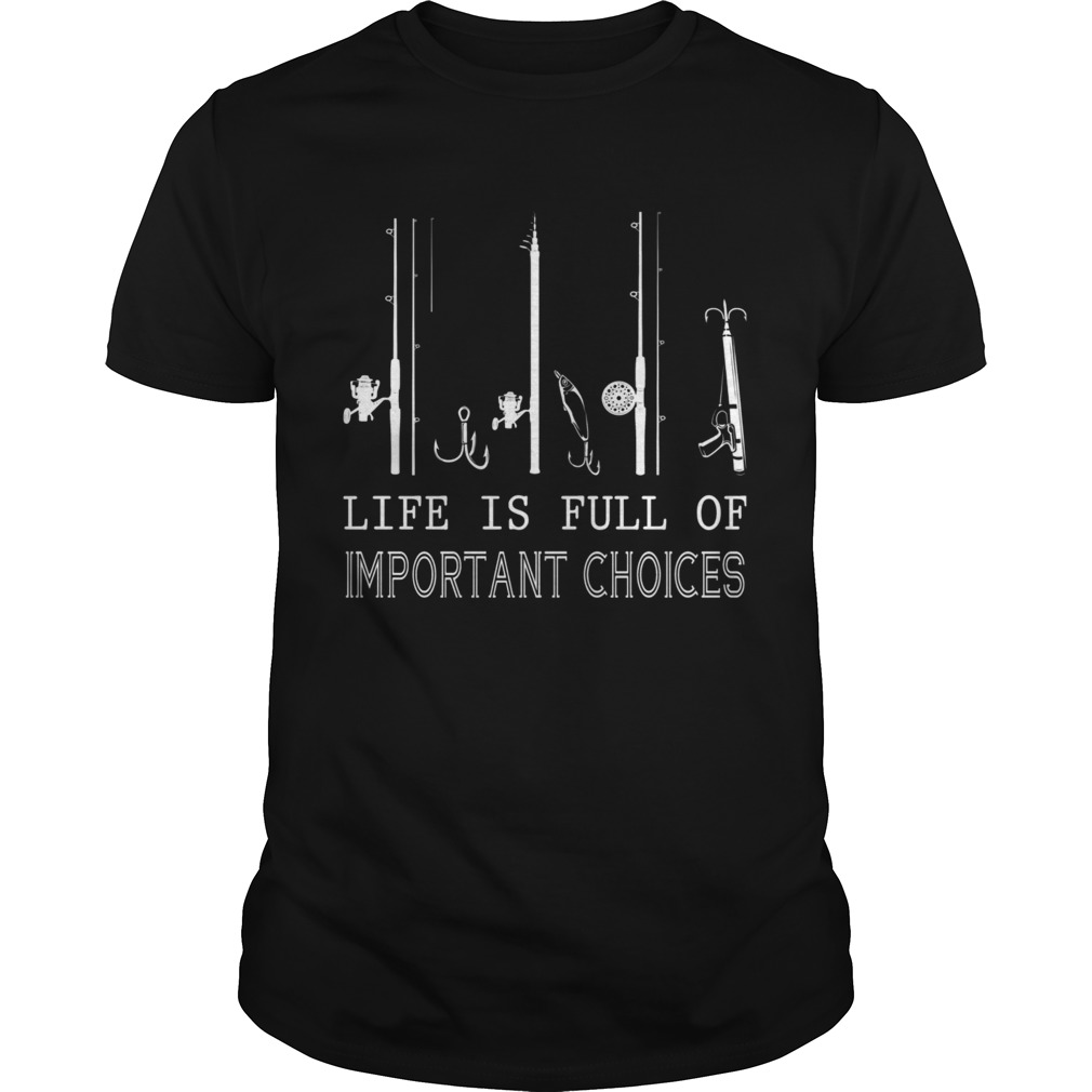 Fishing Life Is Full Of Important Choices shirt