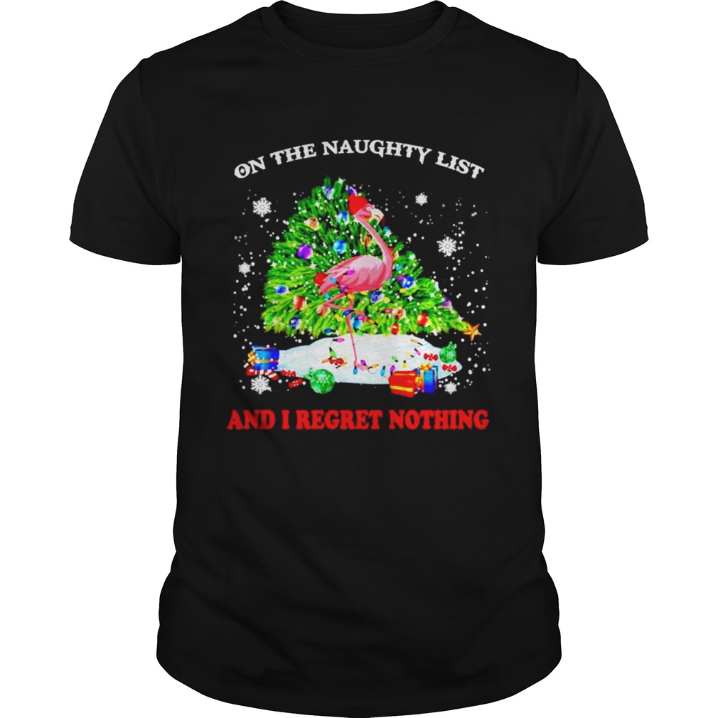 Flamingo on the naughty list and I regret nothing Christmas shirt