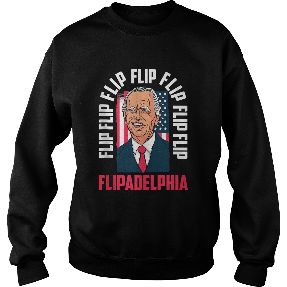 Flip Flip Flipadelphia Anti Trump Pro Biden Election American Flag  Sweatshirt