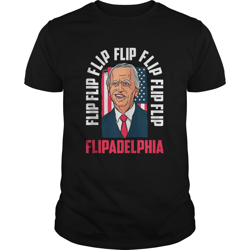 Flip Flip Flipadelphia Anti Trump Pro Biden Election American Flag  Unisex