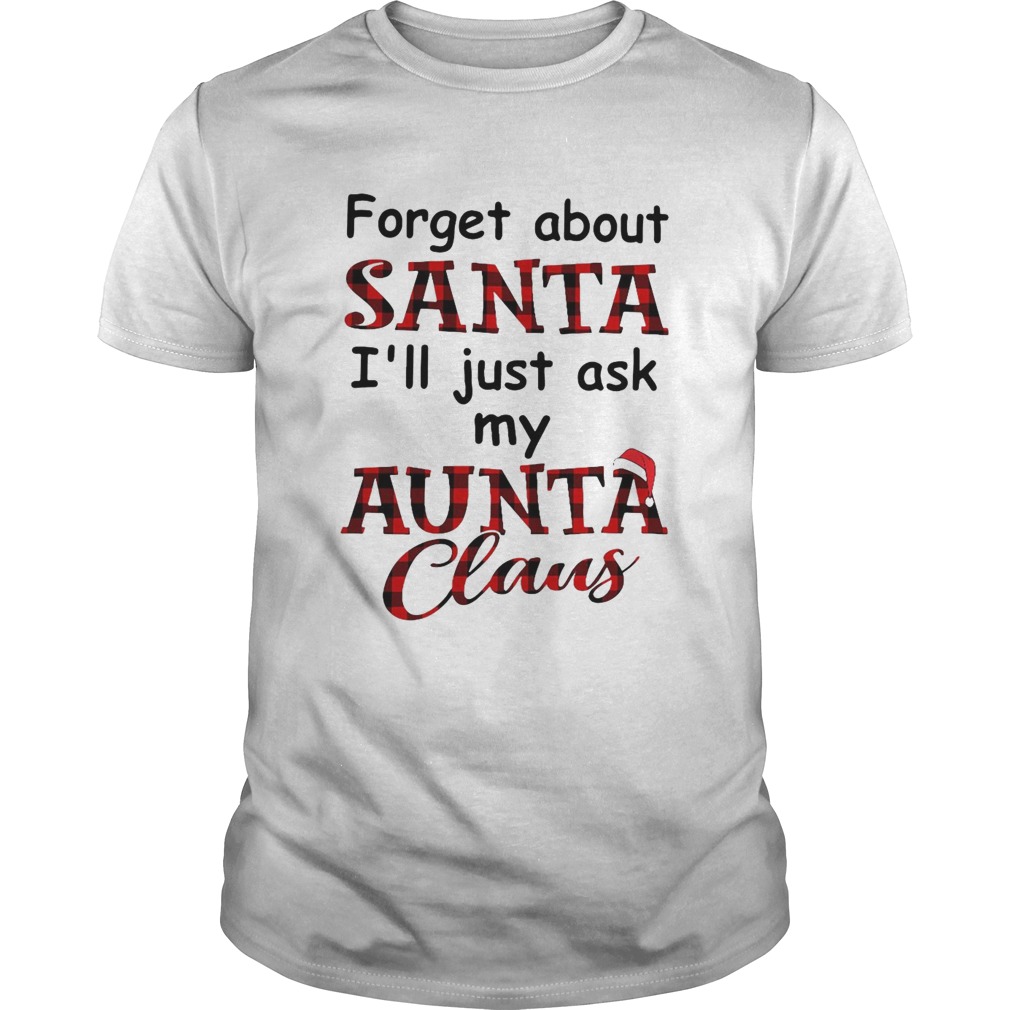 Forget About Santa Ill Just Ask My Aunta Claus  Unisex