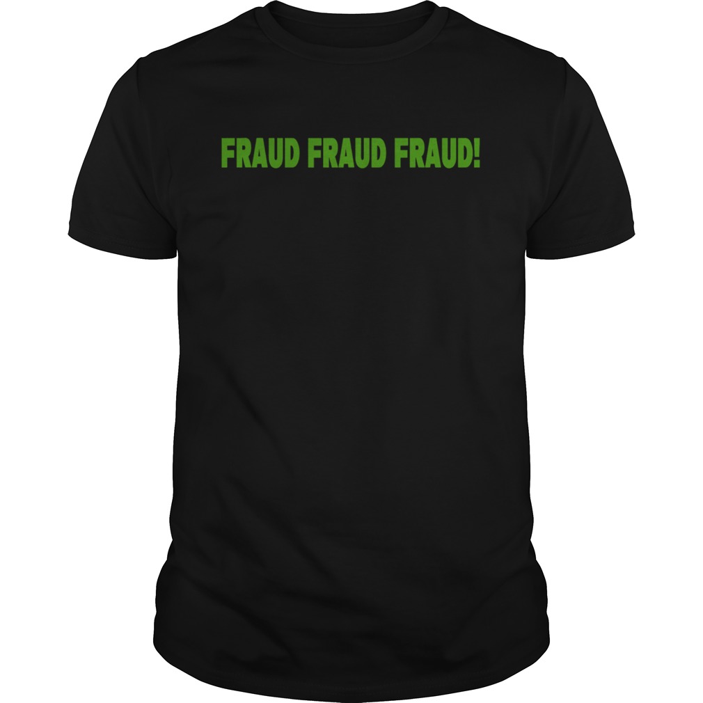 Fraud fraud fraud election 2020 shirt