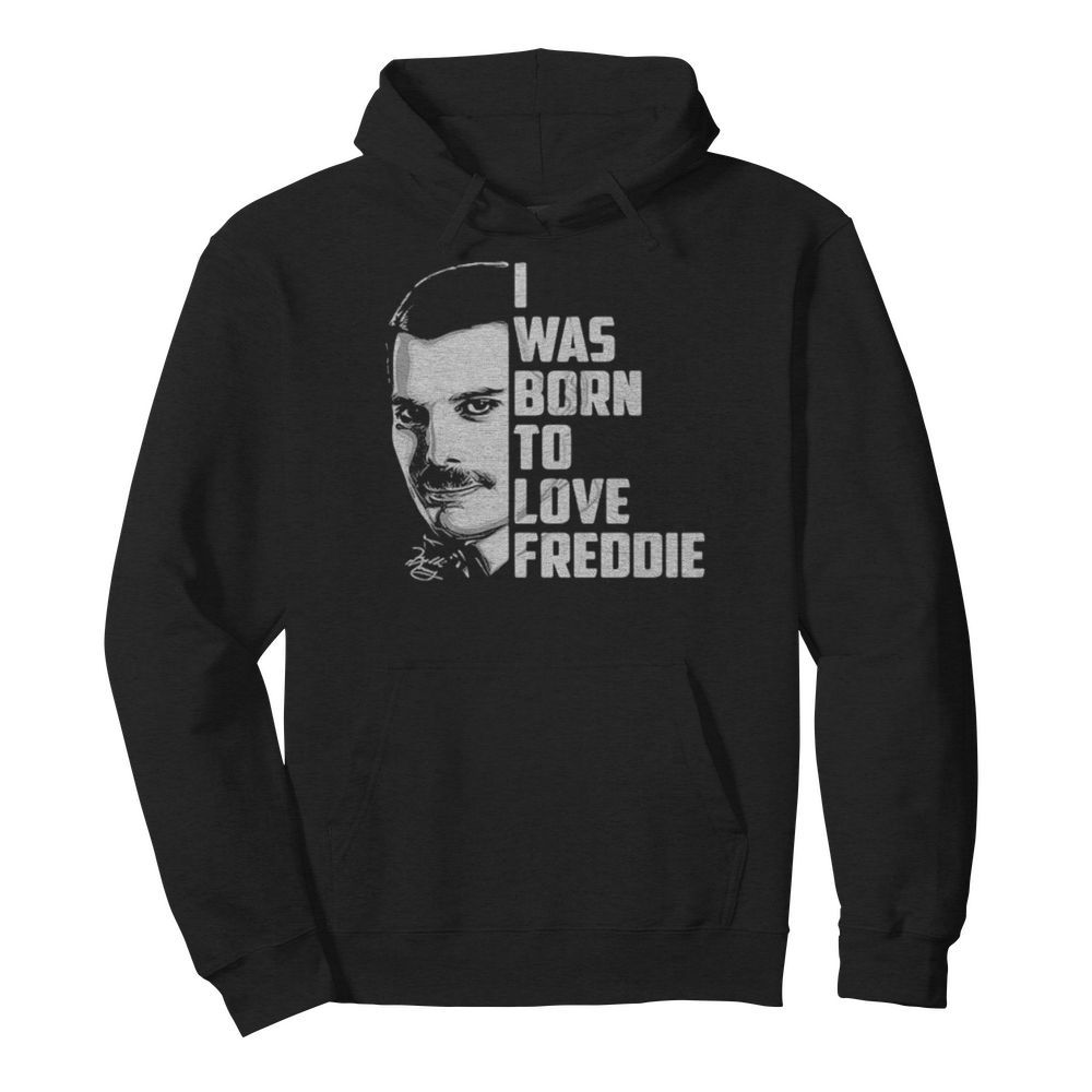 Freddie mercury i was born to love freddie  Unisex Hoodie