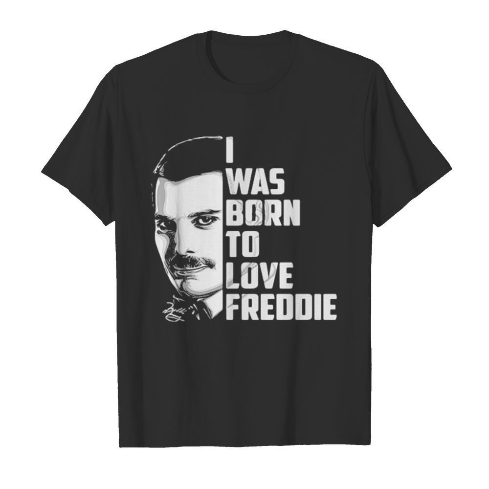 Freddie mercury i was born to love freddie  Classic Men's T-shirt